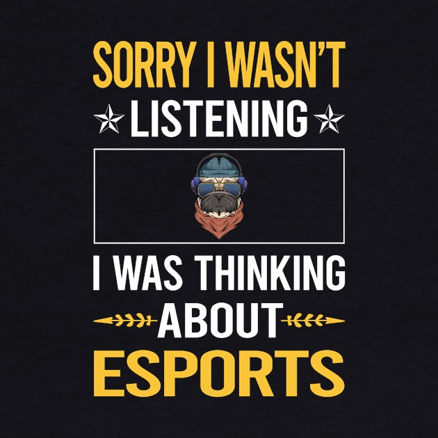 Sorry I Was Not Listening Esports by Happy Life